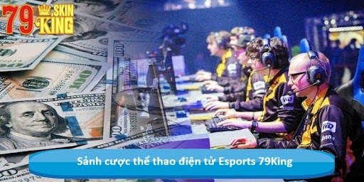 esports-79king-thoa-man-dam-me-voi-nhung-tro-choi-dien-tu