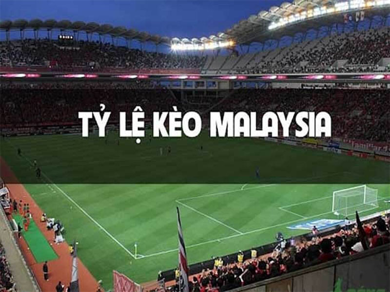 tỷ lệ kèo Malaysia